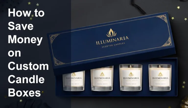 How to Save Money on Custom Candle Boxes